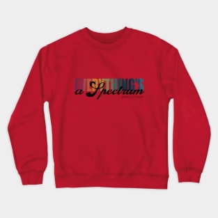 Everything's a Spectrum Crewneck Sweatshirt